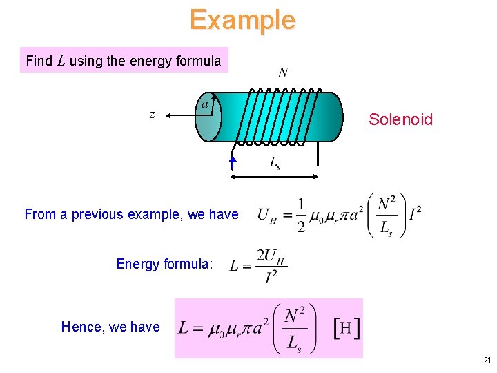 Example Find L using the energy formula Solenoid From a previous example, we have