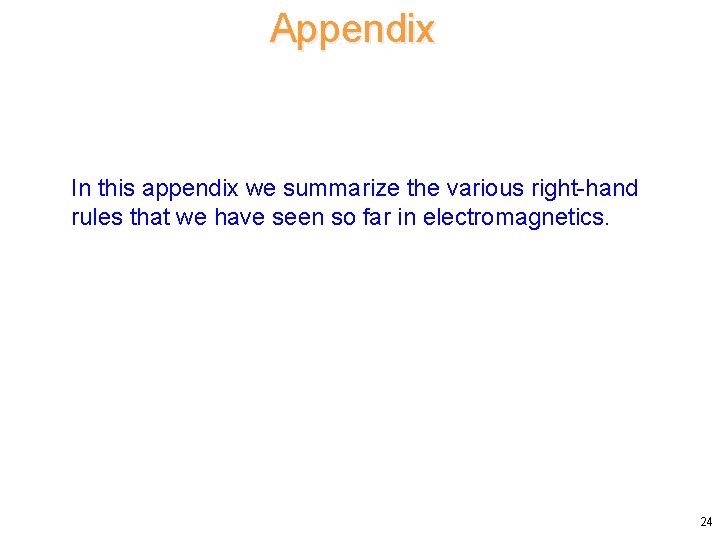 Appendix In this appendix we summarize the various right-hand rules that we have seen