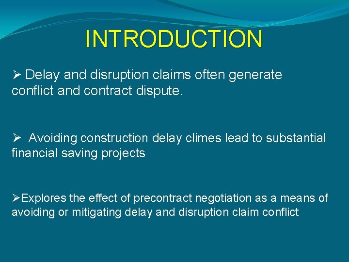 INTRODUCTION Ø Delay and disruption claims often generate conflict and contract dispute. Ø Avoiding