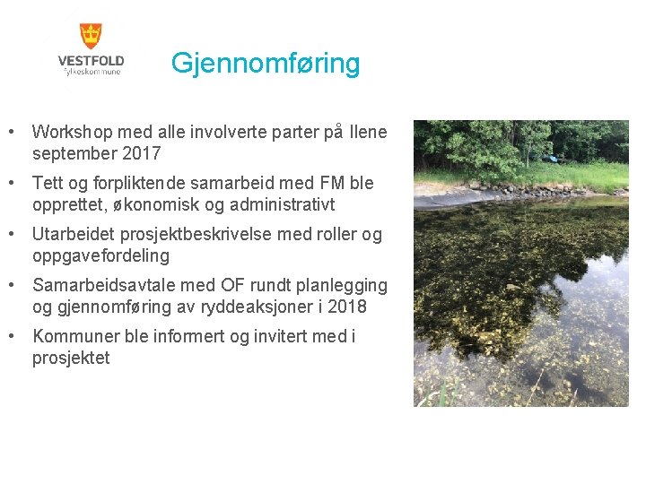 Gjennomføring • Workshop med alle involverte parter på Ilene september 2017 • Tett og