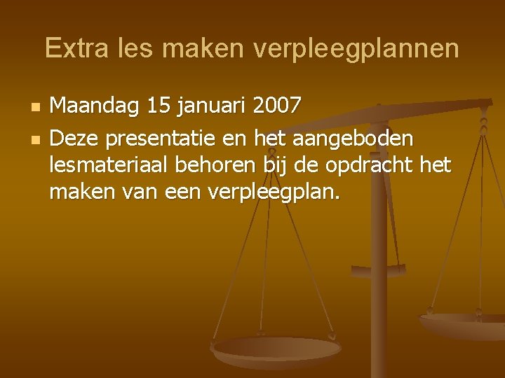 Extra les maken verpleegplannen n n Maandag 15 januari 2007 Deze presentatie en het