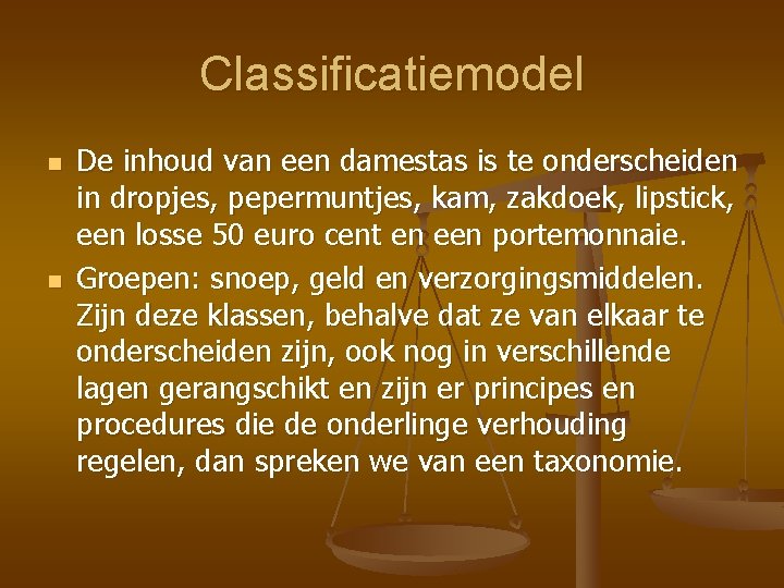 Classificatiemodel n n De inhoud van een damestas is te onderscheiden in dropjes, pepermuntjes,