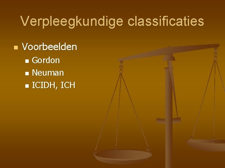 Verpleegkundige classificaties n Voorbeelden Gordon n Neuman n ICIDH, ICH n 