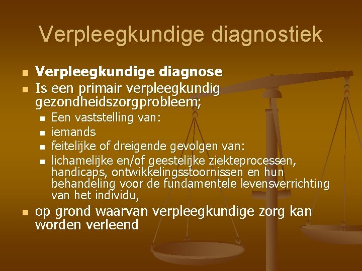 Verpleegkundige diagnostiek n n Verpleegkundige diagnose Is een primair verpleegkundig gezondheidszorgprobleem; n n n