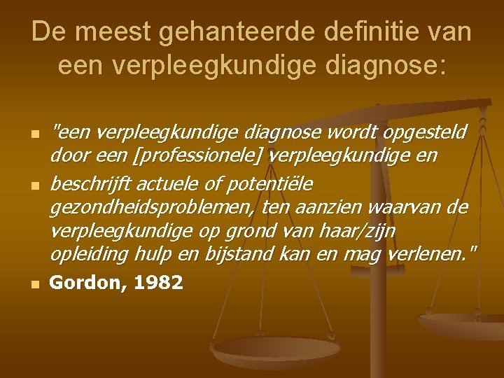De meest gehanteerde definitie van een verpleegkundige diagnose: n "een verpleegkundige diagnose wordt opgesteld