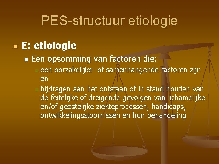 PES-structuur etiologie n E: etiologie n Een opsomming van factoren die: een oorzakelijke of