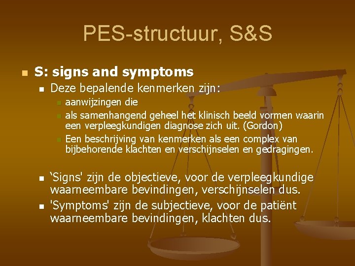 PES-structuur, S&S n S: signs and symptoms n Deze bepalende kenmerken zijn: n n