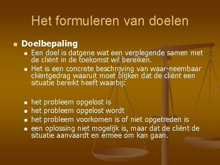 Het formuleren van doelen n Doelbepaling n n n Een doel is datgene wat