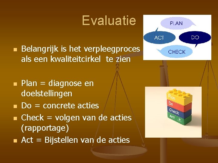 Evaluatie n n n Belangrijk is het verpleegproces als een kwaliteitcirkel te zien Plan