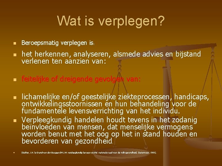 Wat is verplegen? n Beroepsmatig verplegen is: n het herkennen, analyseren, alsmede advies en