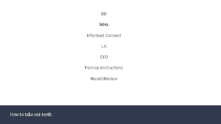 CC MHx Informed Consent LA EXO Post-op Instructions Recall/Review How to take out teeth CC MHx Informed Consent LA EXO Post-op Instructions Recall/Review How to take out teeth