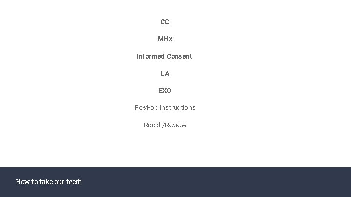 CC MHx Informed Consent LA EXO Post-op Instructions Recall/Review How to take out teeth CC MHx Informed Consent LA EXO Post-op Instructions Recall/Review How to take out teeth