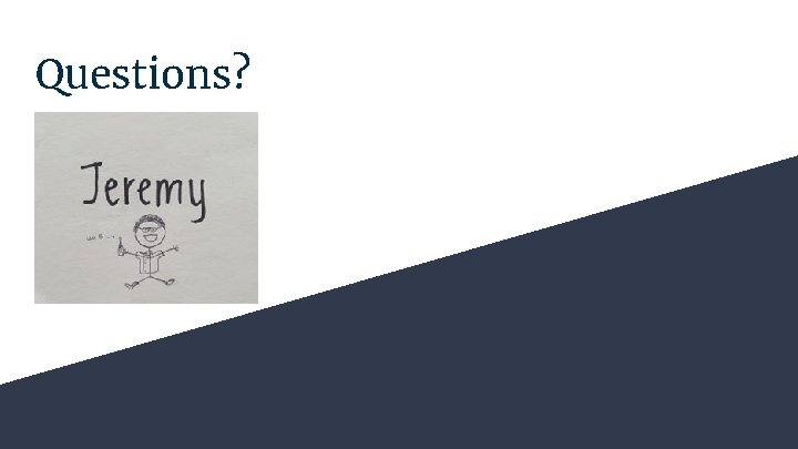 Questions? Questions?