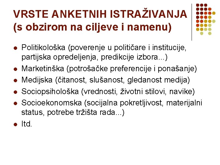 VRSTE ANKETNIH ISTRAŽIVANJA (s obzirom na ciljeve i namenu) l l l Politikološka (poverenje