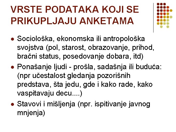 VRSTE PODATAKA KOJI SE PRIKUPLJAJU ANKETAMA l l l Sociološka, ekonomska ili antropološka svojstva