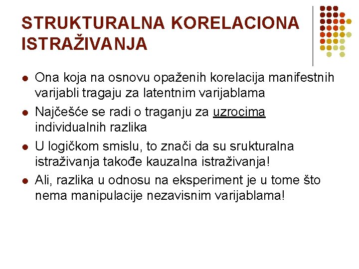 STRUKTURALNA KORELACIONA ISTRAŽIVANJA l l Ona koja na osnovu opaženih korelacija manifestnih varijabli tragaju