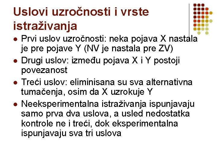 Uslovi uzročnosti i vrste istraživanja l l Prvi uslov uzročnosti: neka pojava X nastala