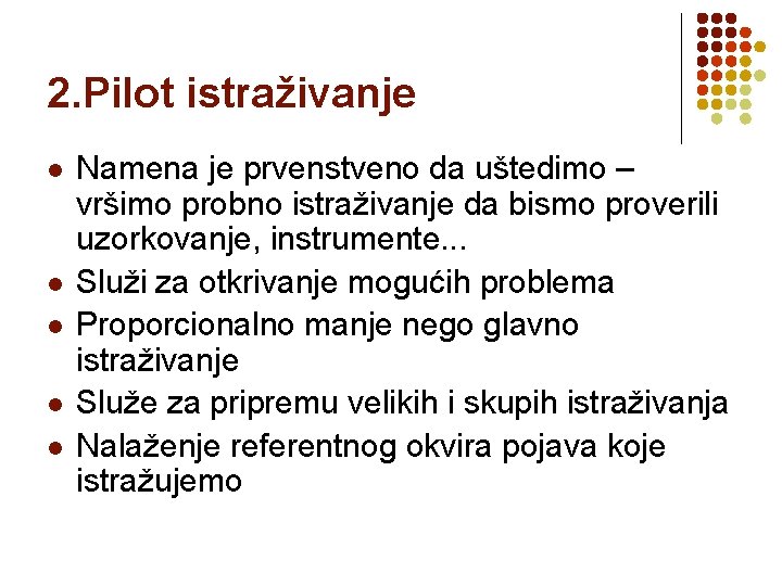 2. Pilot istraživanje l l l Namena je prvenstveno da uštedimo – vršimo probno