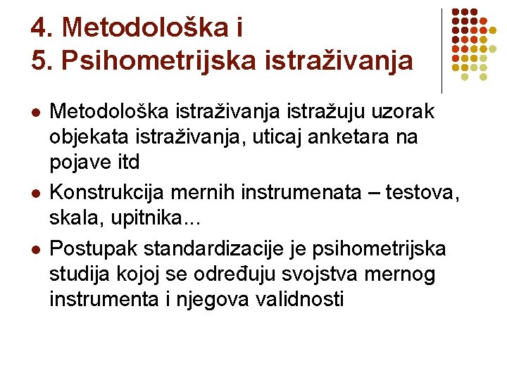 4. Metodološka i 5. Psihometrijska istraživanja l l l Metodološka istraživanja istražuju uzorak objekata