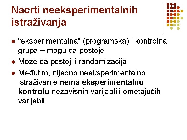 Nacrti neeksperimentalnih istraživanja l l l “eksperimentalna” (programska) i kontrolna grupa – mogu da