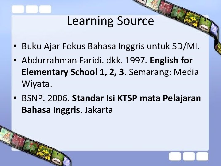 Learning Source • Buku Ajar Fokus Bahasa Inggris untuk SD/MI. • Abdurrahman Faridi. dkk.