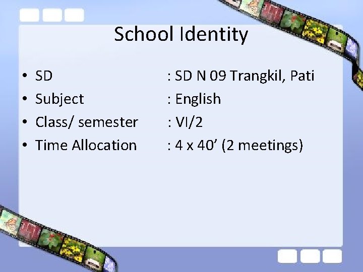 School Identity • • SD : SD N 09 Trangkil, Pati Subject : English