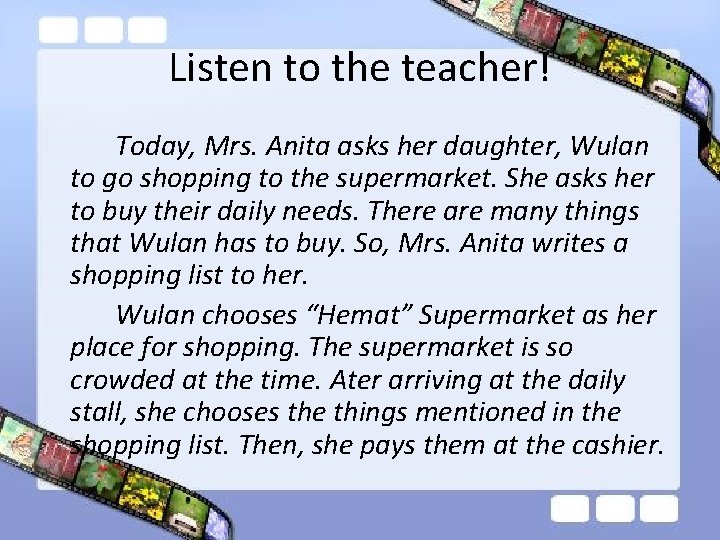 Listen to the teacher! Today, Mrs. Anita asks her daughter, Wulan to go shopping