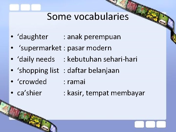 Some vocabularies • • • ‘daughter : anak perempuan ‘supermarket : pasar modern ‘daily