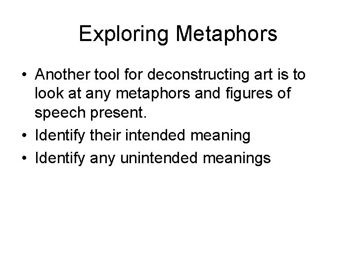 Exploring Metaphors • Another tool for deconstructing art is to look at any metaphors