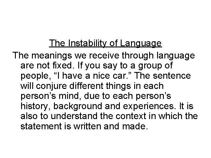 The Instability of Language The meanings we receive through language are not fixed. If