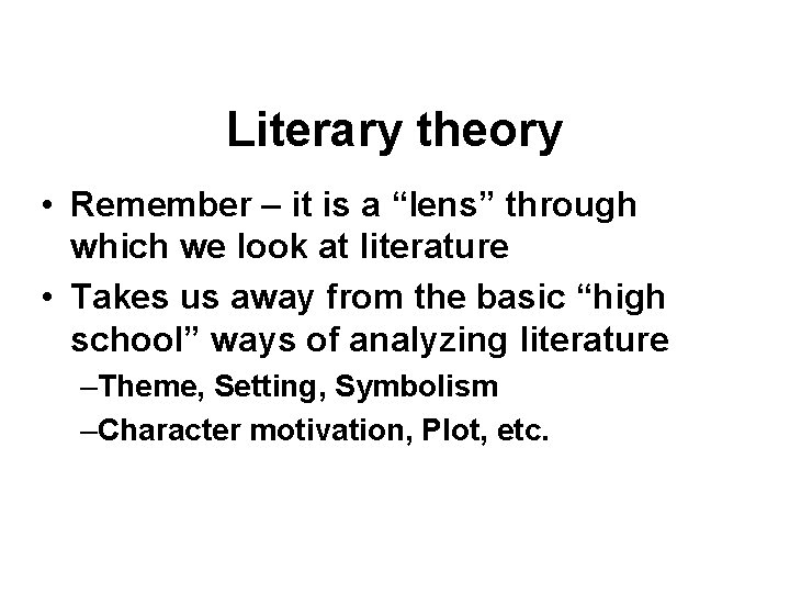 Literary theory • Remember – it is a “lens” through which we look at