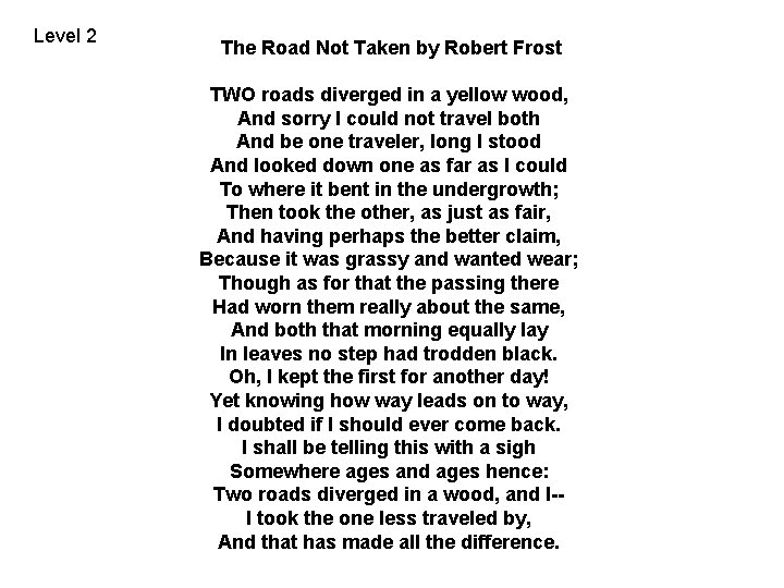 Level 2 The Road Not Taken by Robert Frost TWO roads diverged in a