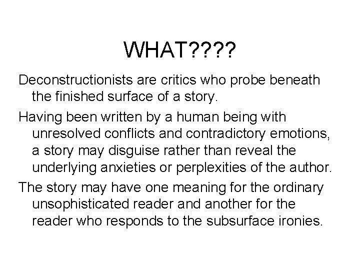 WHAT? ? Deconstructionists are critics who probe beneath the finished surface of a story.