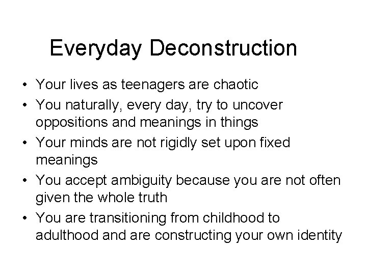 Everyday Deconstruction • Your lives as teenagers are chaotic • You naturally, every day,