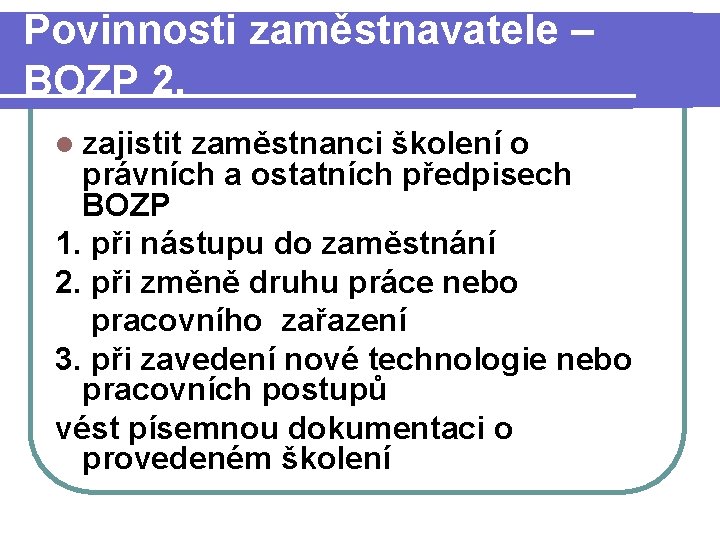 Povinnosti zaměstnavatele – BOZP 2. l zajistit zaměstnanci školení o právních a ostatních předpisech