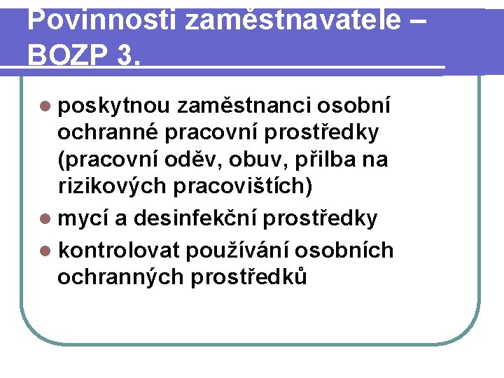 Povinnosti zaměstnavatele – BOZP 3. l poskytnou zaměstnanci osobní ochranné pracovní prostředky (pracovní oděv,