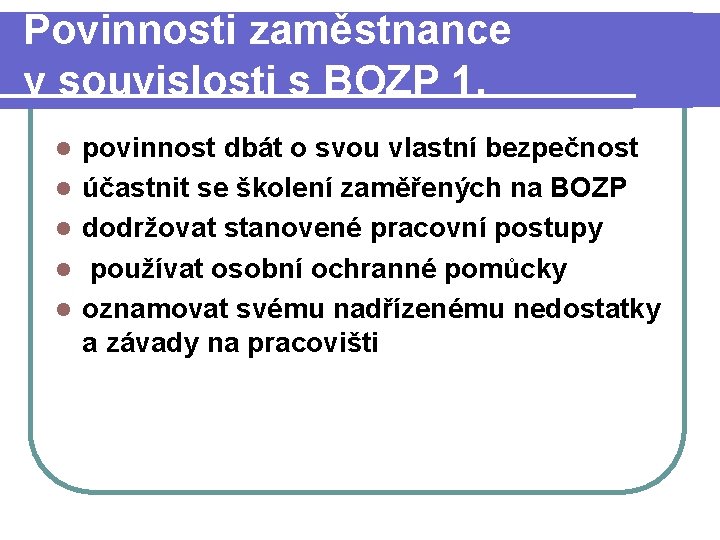 Povinnosti zaměstnance v souvislosti s BOZP 1. l l l povinnost dbát o svou