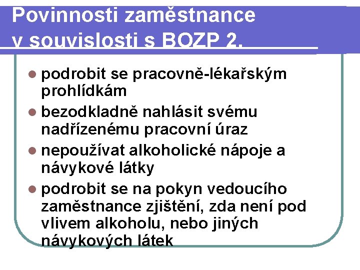 Povinnosti zaměstnance v souvislosti s BOZP 2. l podrobit se pracovně-lékařským prohlídkám l bezodkladně