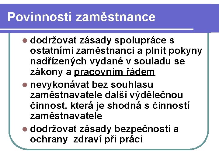 Povinnosti zaměstnance l dodržovat zásady spolupráce s ostatními zaměstnanci a plnit pokyny nadřízených vydané