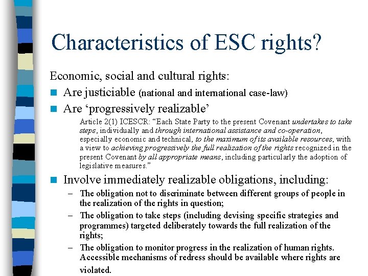 Characteristics of ESC rights? Economic, social and cultural rights: n Are justiciable (national and