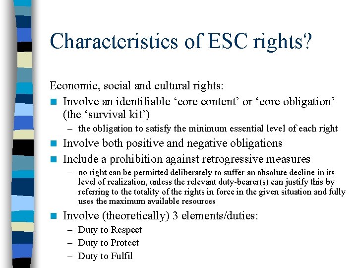 Characteristics of ESC rights? Economic, social and cultural rights: n Involve an identifiable ‘core