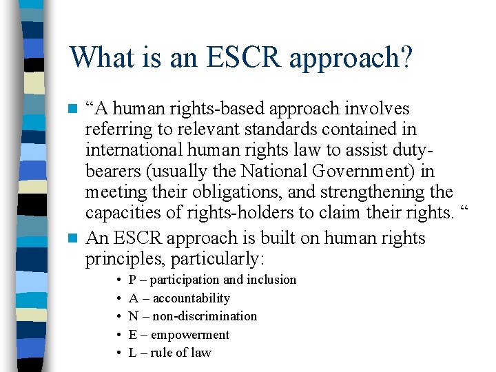 What is an ESCR approach? “A human rights-based approach involves referring to relevant standards