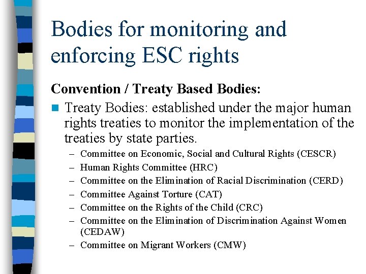 Bodies for monitoring and enforcing ESC rights Convention / Treaty Based Bodies: n Treaty