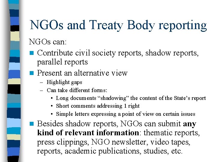 NGOs and Treaty Body reporting NGOs can: n Contribute civil society reports, shadow reports,