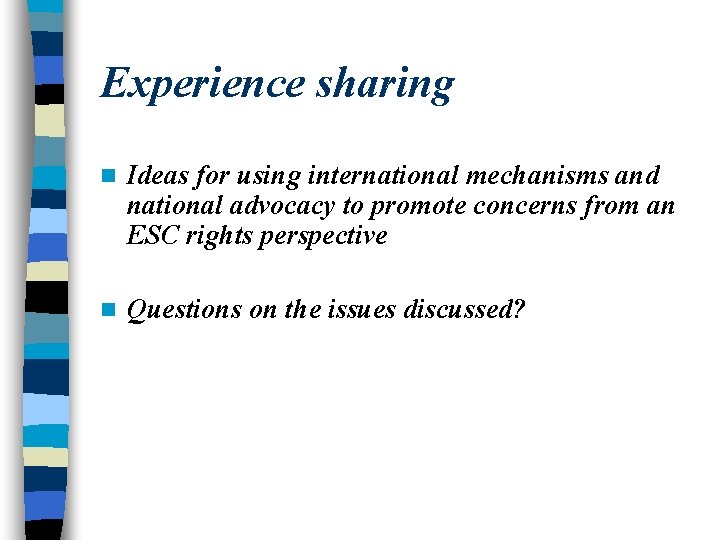 Experience sharing n Ideas for using international mechanisms and national advocacy to promote concerns