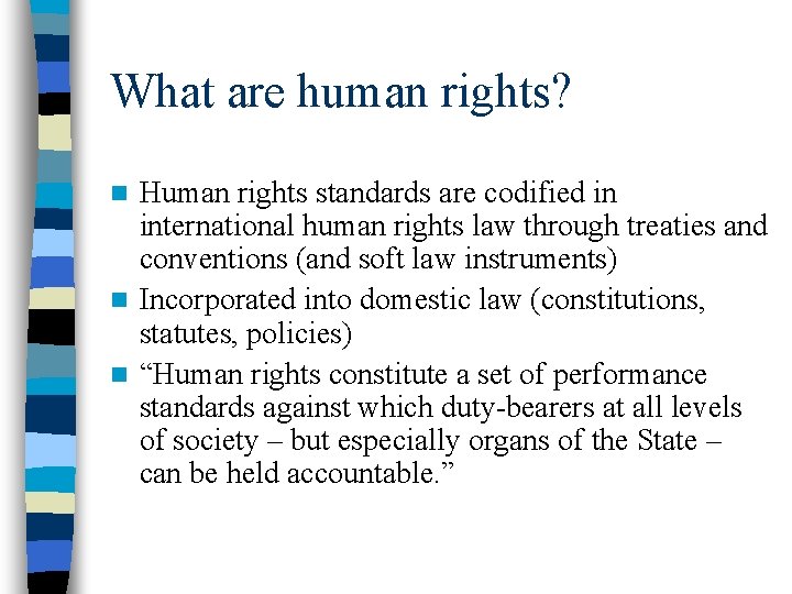 What are human rights? Human rights standards are codified in international human rights law
