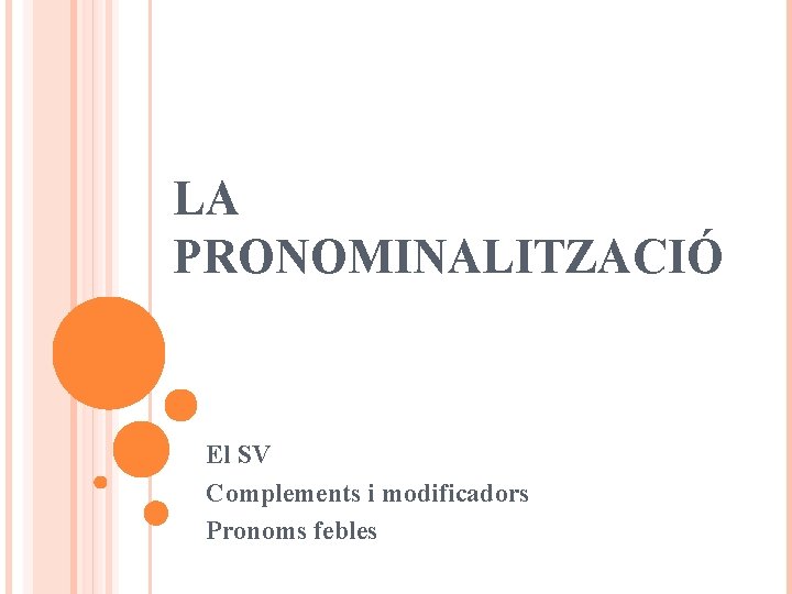LA PRONOMINALITZACIÓ El SV Complements i modificadors Pronoms febles 