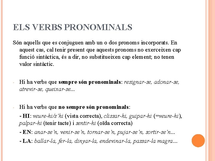 ELS VERBS PRONOMINALS Són aquells que es conjuguen amb un o dos pronoms incorporats.