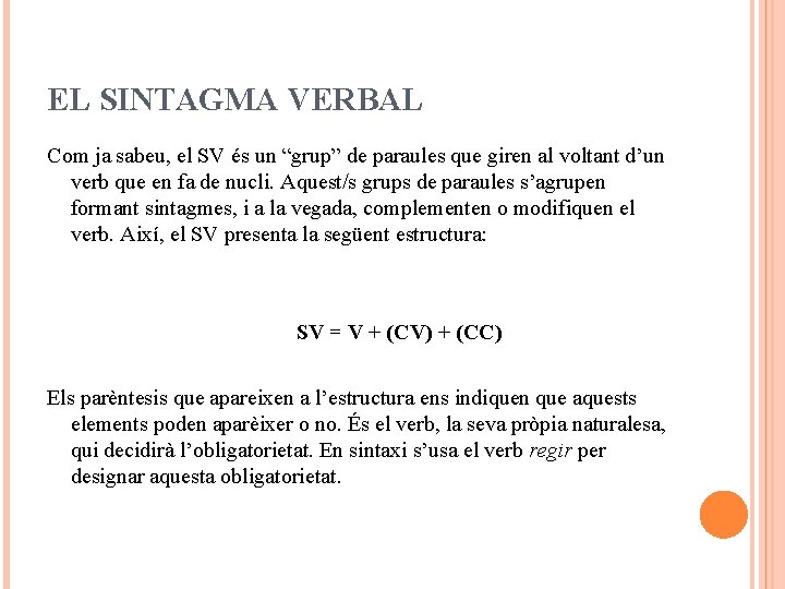 EL SINTAGMA VERBAL Com ja sabeu, el SV és un “grup” de paraules que
