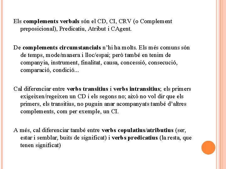 Els complements verbals són el CD, CI, CRV (o Complement preposicional), Predicatiu, Atribut i